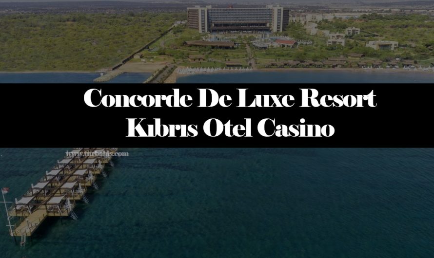 Concorde De Luxe Resort Kıbrıs Otel Casino