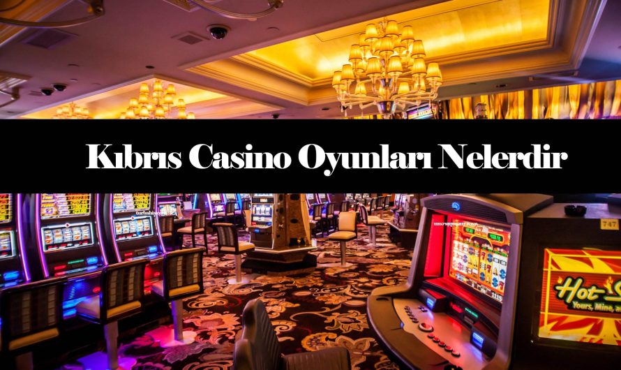 Kıbrıs Casino Oyunları Nelerdir